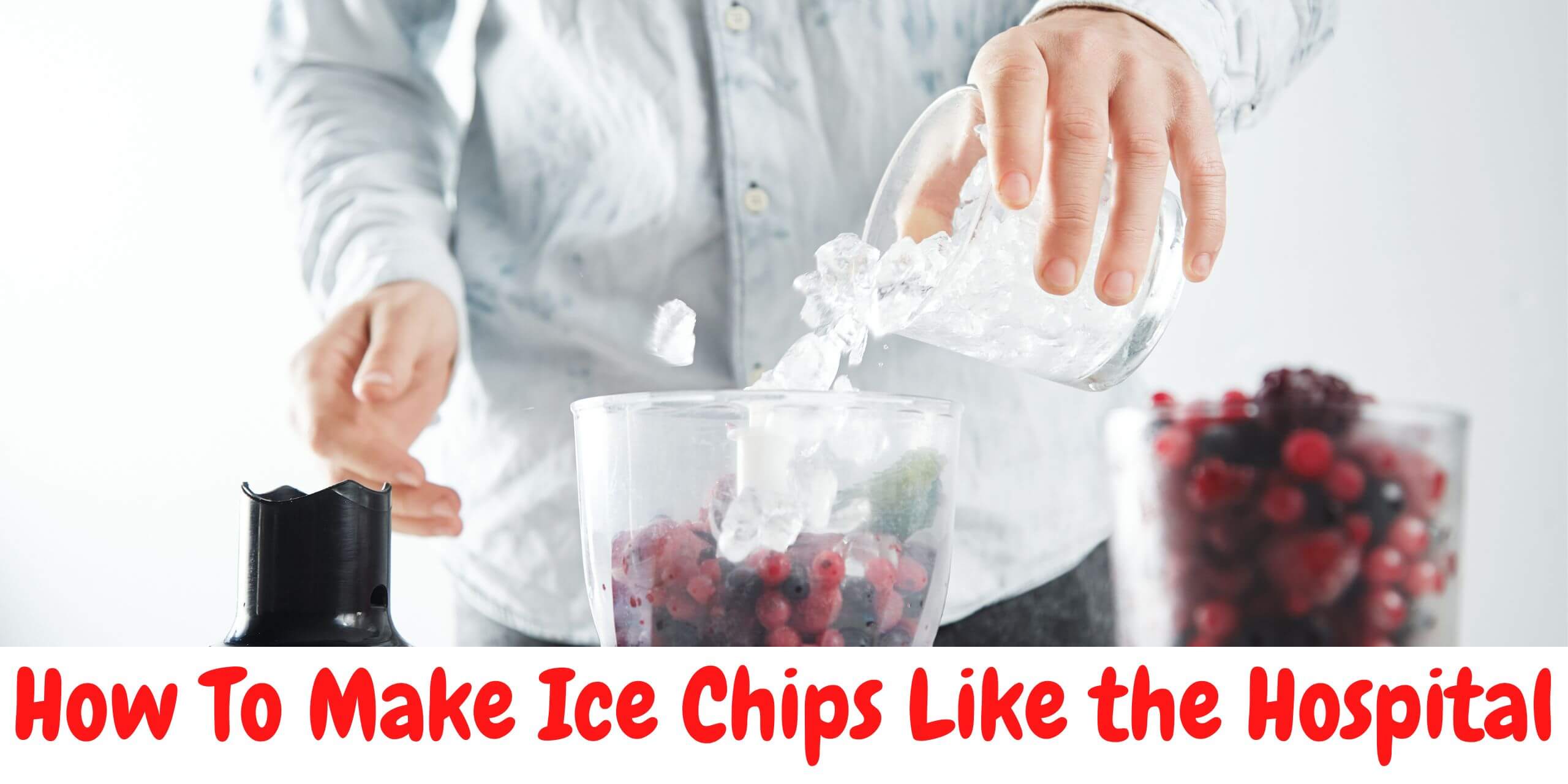 how to make ice chips like the hospital