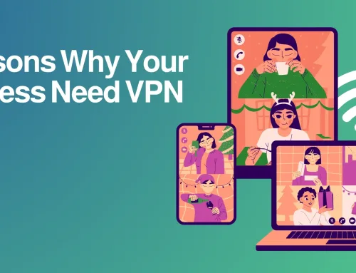 5 Reasons Why Your Business Need VPN In 2025