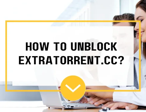 How to Unblock Extratorrent.cc? Alternatives & Proxy Sites of ExtraTorrent