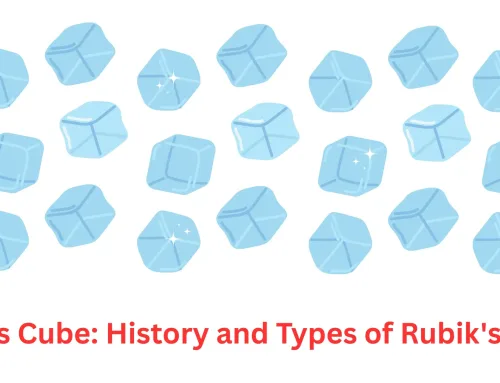 Rubik’s Cube: History and Types of Rubik’s Cube