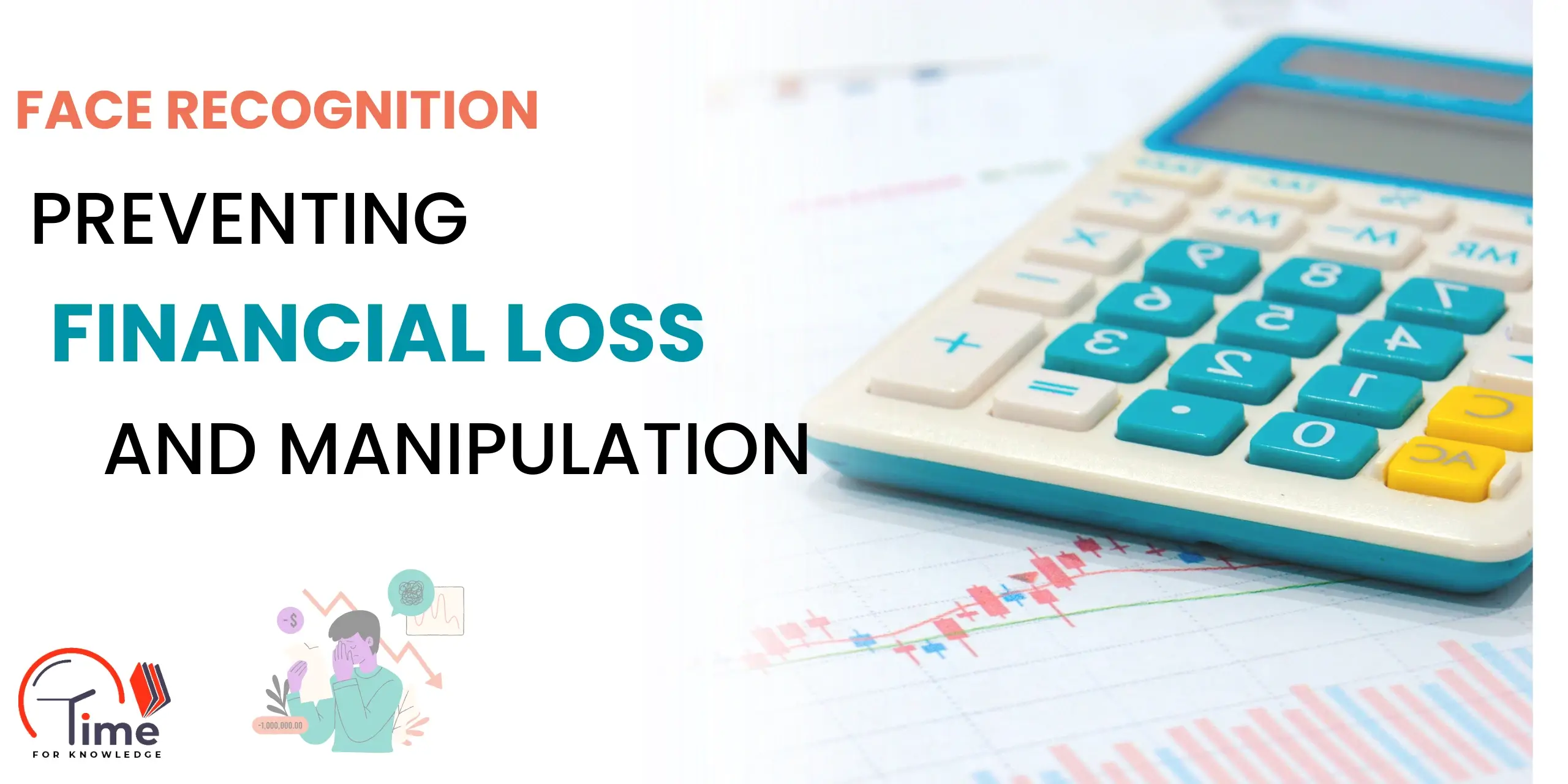 Face Recognition: Preventing Financial Loss and Manipulation