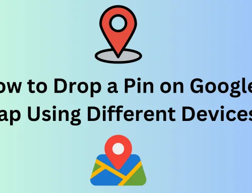 How to Drop a Pin on Google Map Using Different Devices