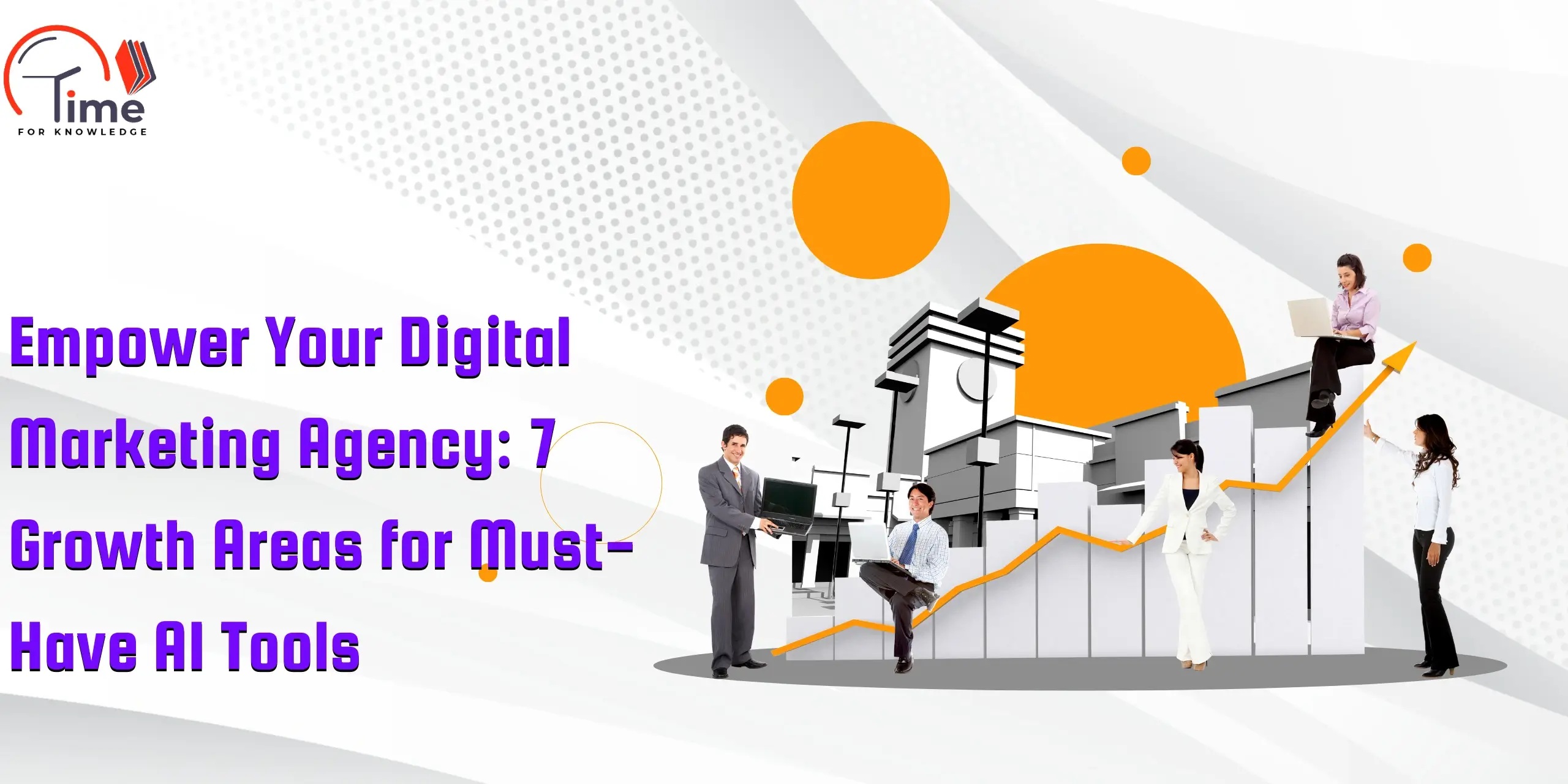 Empower Your Digital Marketing Agency: 7 Growth Areas for Must-Have AI Tools in 2025