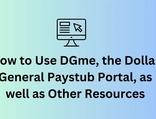 How to Use DGme, the Dollar General Paystub Portal, as well as Other Resources